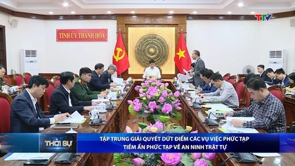 Bản tin Thời sự tối 17/12/2025:&nbsp;Tập trung giải quyết dứt điểm các vụ việc phức tạp, tiềm ẩn phức tạp về an ninh trật tự